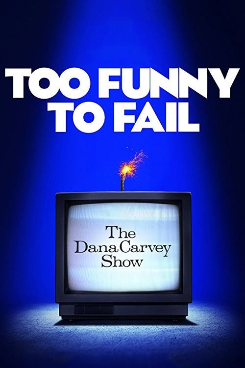 Too Funny to Fail: The Life &amp; Death of The Dana Carvey Show