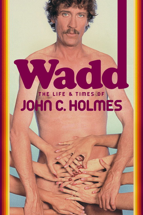 Wadd: The Life &amp; Times of John C. Holmes