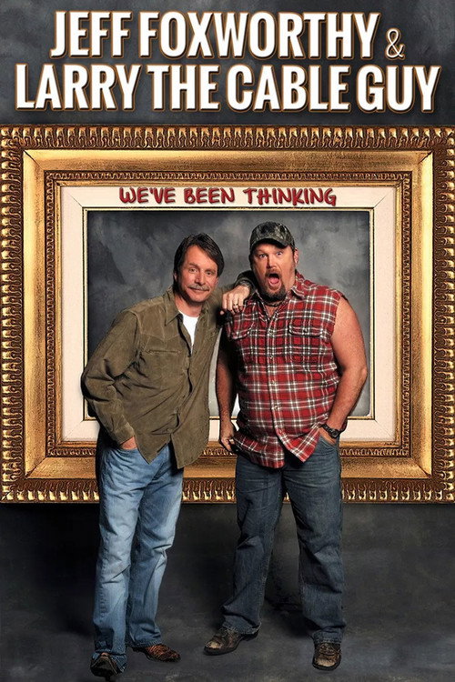 Jeff Foxworthy &amp; Larry the Cable Guy: We've Been Thinking