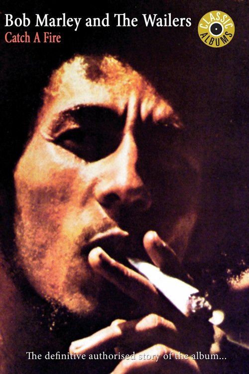 Classic Albums: Bob Marley &amp; the Wailers - Catch a Fire
