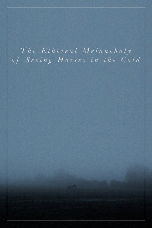 The Ethereal Melancholy of Seeing Horses in the Cold