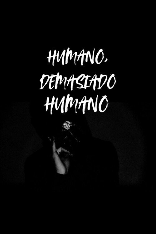 Humano, demasiado humano.