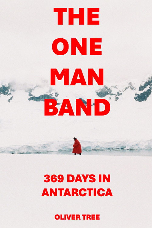 The One Man Band 369 Days in Antarctica