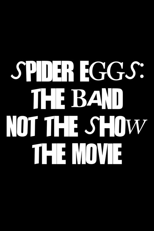 Spider Eggs: The Band (not the show) The Movie
