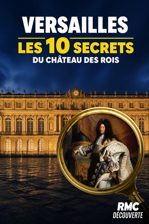 VERSAILLES Les 10 Secrets du Château des Rois