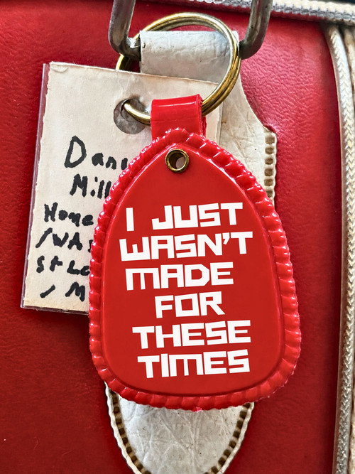 I Just Wasn’t Made For These Times