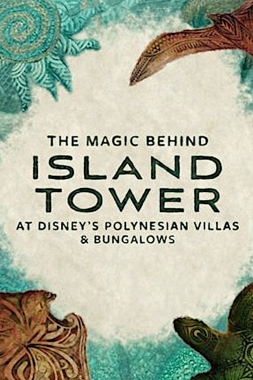 The Magic Behind Island Tower At Disney’s Polynesian Villas &amp; Bungalows