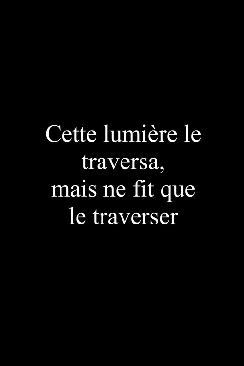 Cette lumière le traversa, mais ne fit que le traverser