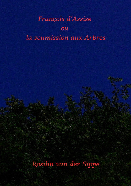 François d'Assise ou la soumission aux arbres.