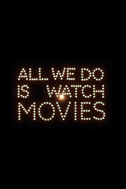 All We Do Is Watch Movies